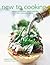 New to Cooking : Simple Skills and Great Recipes for Fabulous Food