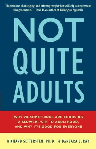 Not Quite Adults: Why 20-Somethings Are Choosing a Slower Path to Adulthood, and Why It's Good for Everyone (Kindle Edition)