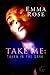 Take Me: Taken in the Dark (The Complete 4-Part Erotic Romance Series)