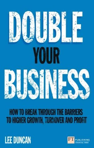 How to Double Your Business ePub eBook: How to Break Through the Barriers to Higher Growth, Turnover and Profit (Financial Times Series)