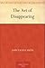 The Art of Disappearing by John Talbot Smith