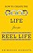 How to Create the Good Life from Reel Life - xld