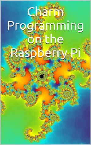 Charm Programming on the Raspberry Pi (Kindle Edition)