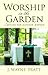 Worship in the Garden by J. Wayne Pratt