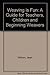 Weaving is fun;: A guide for teachers, children & beginning weavers, about yarns, baskets, cloth & tapestry