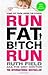 Run Fat Bitch Run