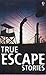 True Escape Stories