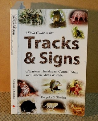 A Field Guide to the Tracks and Signs of Eastern Himalayan, Central Indian and Eastern Ghats Wildlife