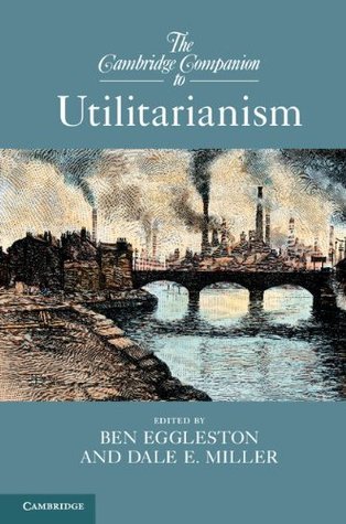 The Cambridge Companion to Utilitarianism (Kindle Edition)