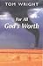 For All God's Worth by Tom     Wright