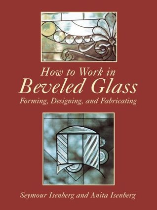 How to Work in Beveled Glass: Forming, Designing, and Fabricating (Dover Crafts: Stained Glass)