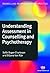Understanding Assessment in Counselling and Psychotherapy (Counselling and Psychotherapy Practice Series)