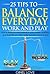 25 Tips To Balance Everyday Work and Play