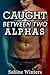 Caught Between Two Alphas (...