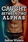 Caught Between Two Alphas (Obeying the Alpha #3) Caught Between Two Alphas (Obeying the Alpha #3)