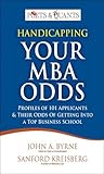 Handicapping Your MBA Odds: Profiles of 101 Applicants & Their Odds Of Getting Into a Top BusIness School