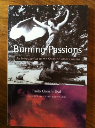 Burning Passions: Introduction to the Study of Silent Cinema (Paperback)