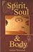 Spirit, Soul and Body by Andrew Wommack Spirit, Soul and Body by Andrew Wommack