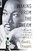 Waking from the Dream: The Struggle for Civil Rights in the Shadow of Martin Luther King, Jr.