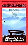Beyond All Pain: A Companion for the Suffering and Bereaved
