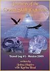 Journeys of the Crystal Skull Explorers: Travel Log #1 - Mexico 2009 (Travel Log Series of the Crystal Skull Explorers)