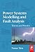 Power Systems Modelling and Fault Analysis: Theory and Practice (Newnes Power Engineering)