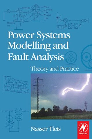Power Systems Modelling and Fault Analysis: Theory and Practice (Newnes Power Engineering)