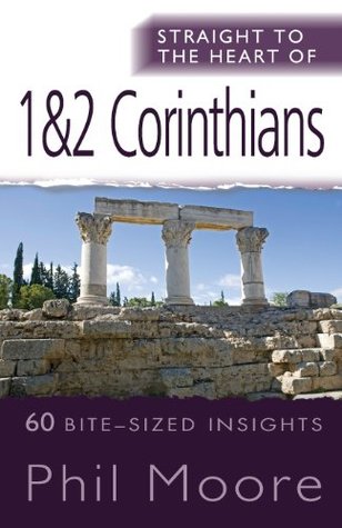 Straight to the Heart of 1 & 2 Corinthians: 60 bite-sized insights (The Straight to the Heart Series)