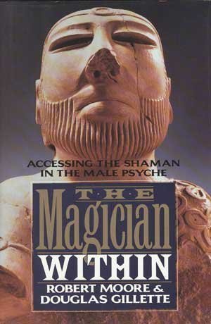 The Magician Within: Accessing the Shaman in the Male Psyche (Hardcover)