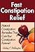 Fast Constipation Relief: Natural Constipation Remedies That Cure Constipation Forever!