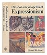 Phaidon encyclopedia of Expressionism: Painting and the graphic arts, sculpture, architecture, literature, drama, the Expressionist stage, cinema, music Phaidon encyclopedia of Expressionism: Painting and the graphic arts, sculpture, architecture, literature, drama, the Expressionist stage, cinema, music
