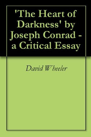 'The Heart of Darkness' by Joseph Conrad - a Critical Essay