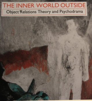 The Inner World Outside: Object Relations Theory and Psychodrama (Routledge Mental Health Classic Editions)