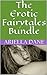 The Erotic Fairytales Bundle (3 Erotic Retellings of Classic Stories)