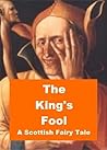 The King's Fool - A Scottish Fairy Tale