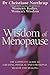 The Wisdom of Menopause: The Complete Guide to Creating Physical and Emotional Health and Healing