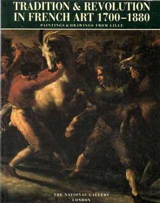 Tradition & Revolution in French Art 1700-1880: Paintings & Drawings from Lille (Paperback)