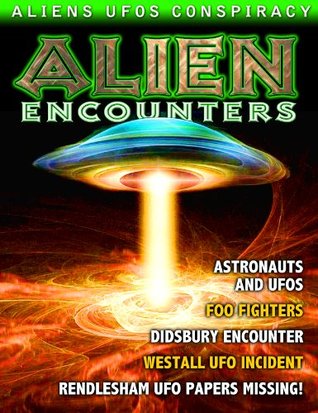 Alien Encounters - UFOS - ETs - CONSPIRACIES (Kindle Edition)