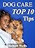 Dog Care: Top 10 Dog Care T...