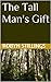 The Tall Man's Gift by Robyn Stillings