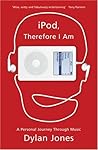 iPod, therefore I am by Dylan  Jones