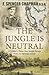 The Jungle is Neutral by F. Spencer Chapman