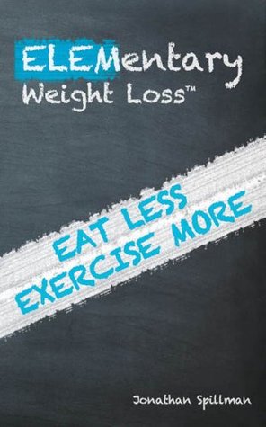 ELEMentary Weight Loss: Eat Less Exercise More (Kindle Edition)
