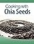 Cooking with Chia Seeds by Social Mason LLC