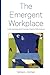 The Emergent Workplace: Und...