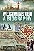 Westminster: A Biography: F...
