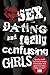Sex, Dating and Really Confusing Girls