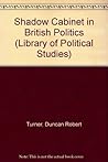The Shadow Cabinet in British politics, (Library of political studies)