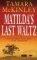 Matilda's Last Waltz by Tamara McKinley