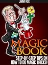 Magic Book - Step By Step Tips On How To Do Magic Tricks!